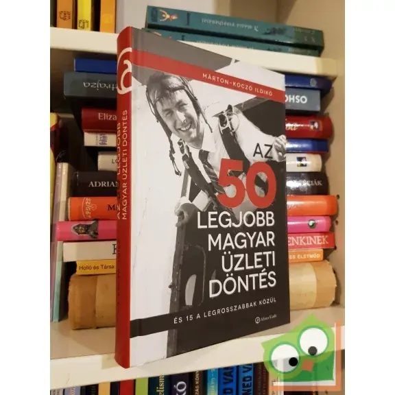Biztonságos fizetés Márton-Koczó Ildikó: Az 50 legjobb magyar üzleti döntés - És 15 a legrosszabbak közül