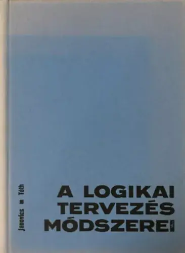 Azonnali szállítás A logikai tervezés módszerei - Janovics Sándor-Dr.Tóth Mihály
