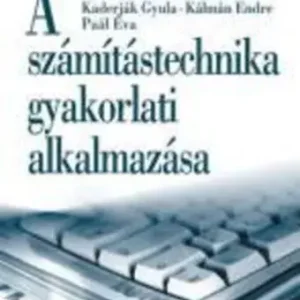 A számítástechnika gyakorlati alkalmazása - Jánosa; Juhász; Kaderják; Kálmán; Paál Biztonságos vásárlás