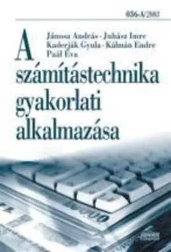 A számítástechnika gyakorlati alkalmazása - Jánosa; Juhász; Kaderják; Kálmán; Paál Biztonságos vásárlás