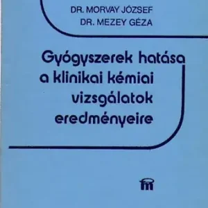 Akciós ár Gyógyszerek hatása a klinikai kémiai vizsgálatok eredményeire - Dr. Mezey Géza Dr.Morvay József