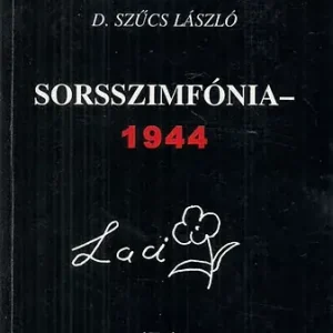 Nézd meg most Sorsszimfónia 1944 (Laci) - D. Szűcs László