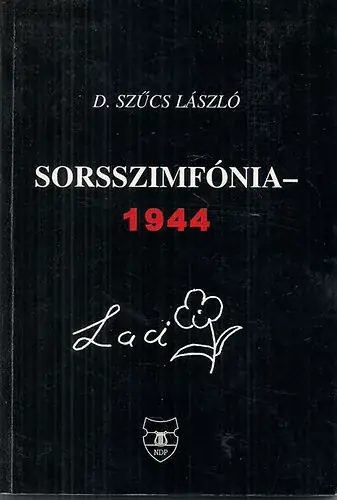Nézd meg most Sorsszimfónia 1944 (Laci) - D. Szűcs László