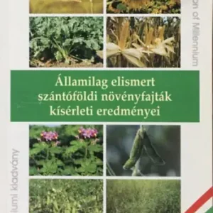 Államilag elismert szántóföldi növényfajták kísérleti eredményei - Dr. Czirák László, Dr. Rátkai József Kiárusítás