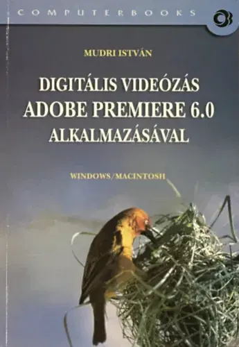 Népszerű Digitális Videózás Adobe Premiere 6.0 Alkalmazásával - Mudri István