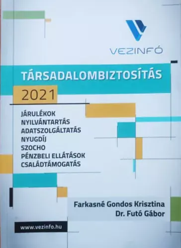 Utolsó esély Társadalombiztosítás 2021: Járulékok, nyilvántartás, adatszolgáltatás, nyugdíj, szocho, pénzbeli ellátások, családtámogatás - Farkasné Gondos Krisztina, Dr Futó Gábor