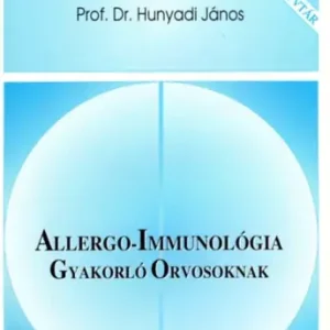 Azonnali szállítás Allergo-Immunológia - Gyakorló Orvosoknak - Prof. Dr. Hunyadi János