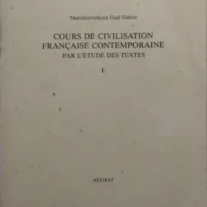 Cours de civilisation francaise contemporaine - par l'étude des textes - I. kötet - Marczisovszkyné Gaál Odette Rendeld meg most