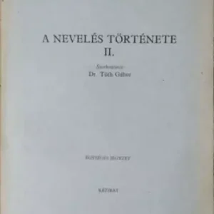 A nevelés története II. (Kézirat) - Dr. Tóth Gábor (szerk.) Bestseller