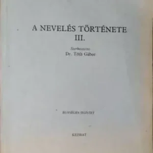 A nevelés története III. - Szerk: Dr. Tóth Gábor Szuper ajánlat