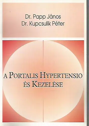Korlátozott ajánlat A Portalis Hypertensio és Kezelése - Dr. Papp János; Dr. Kupcsulik Péter