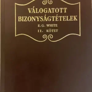 Válogatott bizonyságtételek - II. kötet - E. G. White Rendeld meg most