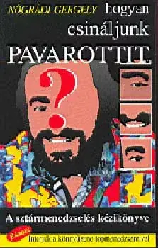 Utolsó esély Hogyan csináljunk Pavarottit (A sztármenedzselés kézikönyve) - Nógrádi Gergely
