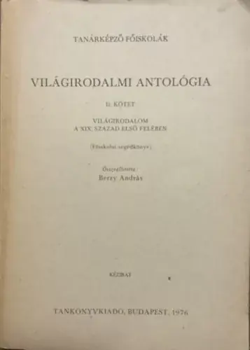 Világirodalmi antológia II. kötet - Világirodalom a XIX. század első felében - Főiskolai segédkönyv - kézirat - Berzy András Alacsony ár