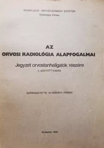 Kihagyhatatlan ajánlat Az orvosi radiológia alapfogalmai - Dr Horváth Ferenc (szerk)