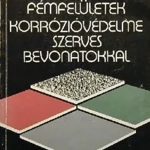 Fémfelületek korrózióvédelme szerves bevonatokkal - Dr.Szobor, Vargáné Fridel Ilona, Dr. Vértes Kihagyhatatlan ajánlat