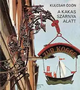 A kakas szárnya alatt - Kulcsár Ödön Azonnali szállítás