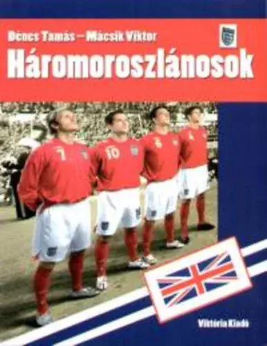 Legkelendőbb Háromoroszlánosok - Dénes Tamás; Mácsik Viktor