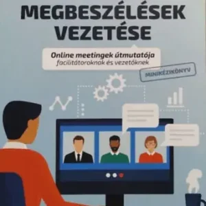 Virtuális megbeszélések vezetése - Online meetingek útmutatója facilitátoroknak és vezetőknek - Kirsten Clacey - Jay-Allen Morris Kedvezményes ár