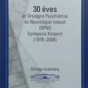 Szuper akció 30 éves az Országos Pszichiátriai és Neurológiai Intézet (OPNI) Epilepszia Központ, 1976-2006 - Ünnepi kiadvány - Rásonyi György - Szűcs Anna (szerk.)