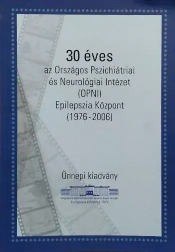 Szuper akció 30 éves az Országos Pszichiátriai és Neurológiai Intézet (OPNI) Epilepszia Központ, 1976-2006 - Ünnepi kiadvány - Rásonyi György - Szűcs Anna (szerk.)
