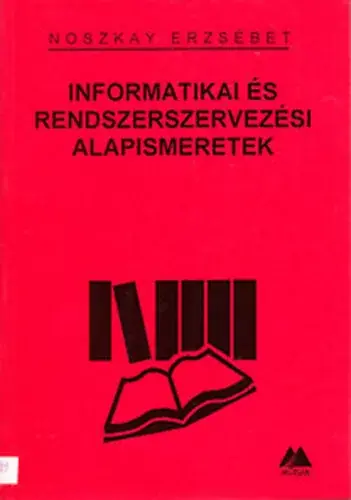 Vedd meg most Informatikai és rendszerszervezési alapismeretek - Noszkay Erzsébet