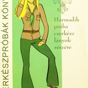 Outlet Cserkészpróbák könyve - Harmadik próba cserkészlányok részére - Ormay Józsefné (szerk.)