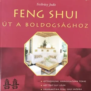 Feng Shui út a boldogsághoz - Szilvásy Judit Expressz kézbesítés
