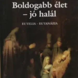 Alacsony ár Boldogabb élet - jó halál - Dr. Bitó László