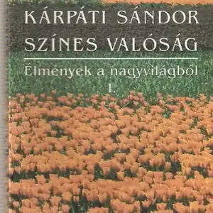 Végkiárusítás Színes valóság - Élmények a nagyvilágból 1. - DEDIKÁLT! - Kárpáti Sándor