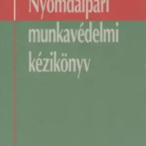 Szuper ajánlat Nyomdaipari munkavédelmi kézikönyv - Nagy Veronika