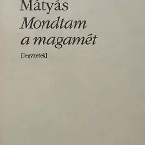 Vedd meg online Mondtam a magamét Jegyzetek (Bibliotheca Hungarica) - Domokos Mátyás