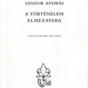Vedd meg online A történelem elmezavara (látleletek 1987-1996) - Sándor András
