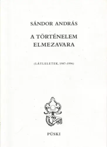 Vedd meg online A történelem elmezavara (látleletek 1987-1996) - Sándor András