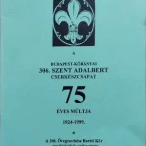 A Budapest-Kőbányai 306. Szent Adalbert Cserkészcsapat 75 éves múltja, 1924-1999 - Vizkelety László (szerk.) Legnépszerűbb