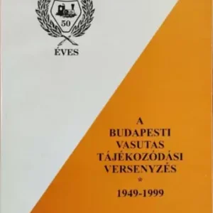A budapesti vasutas tájékozódási versenyzés, 1949-1999 - MÁV - Vizkelety László (szerk.) Vedd meg most