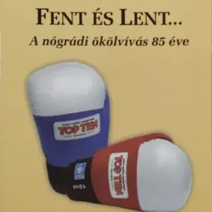 Szuper ajánlat Fent és lent... - A nógrádi ökölvívás 85 éve - Kukely Mihály - Szabó János