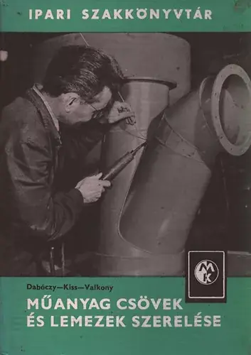 Biztonságos fizetés Műanyag csövek és lemezek szerelése (Ipari szakkönyvtár) - Dabóczy István; Kiss Béla; Valkony Károly