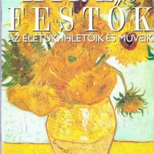 Alacsony ár Híres festők (Az életük, ihletőik és műveik) 1. szám - Vincent van Gogh - Stephen Rose (szerk.)