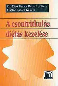 Ne maradj le A csontritkulás diétás kezelése - Bencsi K.; Dr. Rigó János; Gaálné Labáth Katalin