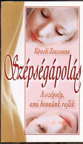 Szépségápolás / A szépség, ami bennünk rejlik / - Kövesdi Zsuzsanna Azonnal elérhető