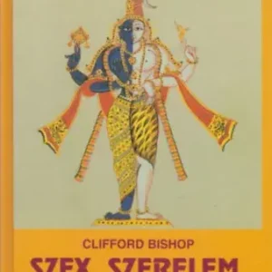 Szex, szerelem, szentség (Bölcsesség, hit, mítosz) - Clifford Bishop Nézd meg most