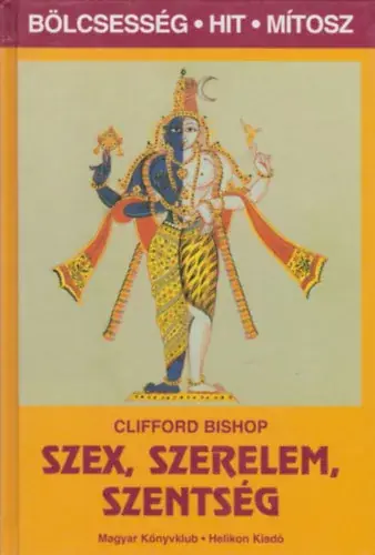 Szex, szerelem, szentség (Bölcsesség, hit, mítosz) - Clifford Bishop Nézd meg most