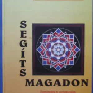 Segíts magadon! - Segítség a gyógyulás alapvető feltételeinek megértéséhez - Szécsi Märcz Ari - Szécsi Märcz András Legkelendőbb