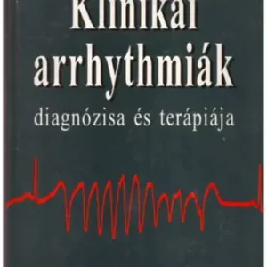Klinikai arrhythmiák diagnózisa és terápiája - dr. Tomcsányi János Bestseller