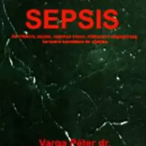 Sepsis - Dr. Varga Péter; Dr. Szalka András Kedvezményes ár