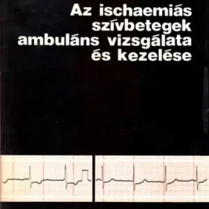 Árcsökkenés Az ischaemiás szívbetegek ambuláns vizsgálata és kezelése - Farmako-elektrokardiográfiás módszerek - Széplaki Sándor