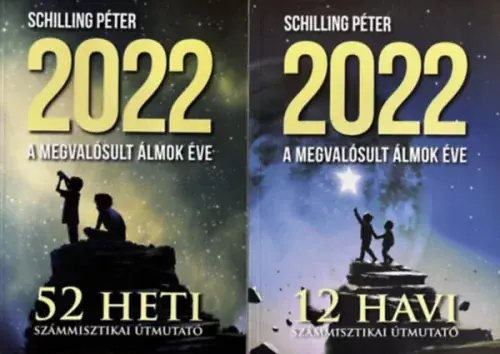 2022 - A megvalósult álmok éve - 52 heti számmisztikai útmutató + 12 havi számmisztikai útmutató - Schilling Péter Korlátozott ajánlat