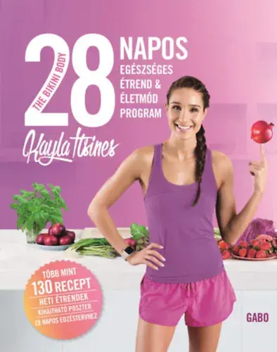 The Bikini Body - 28 napos egészséges étrend & életmód program - Kayla Itsines Különleges ajánlat