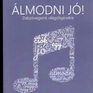 Álmodni jó! Dalszövegeink világslágerekre - Bíró Endre, Szabados Tamás Bestseller